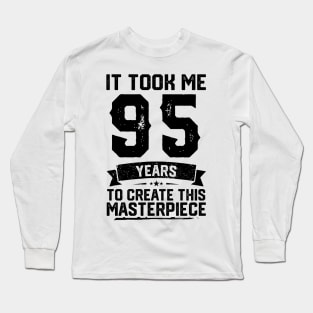 It Took Me 95 Years To Create This Masterpiece 95th Birthday Long Sleeve T-Shirt